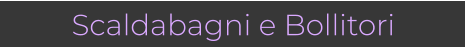 Scaldabagni e Bollitori