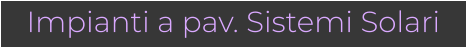 Impianti a pav. Sistemi Solari