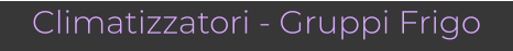 Climatizzatori - Gruppi Frigo