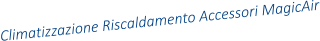 Climatizzazione Riscaldamento Accessori MagicAir